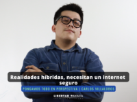 Realidades híbridas, necesitan un internet seguro || Carlos Villalobos